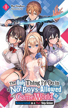 The Only Thing I'd Do in a No-Boys-Allowed Game World, Vol. 1:  Reincarnated as a Yuri Ship-Sinker