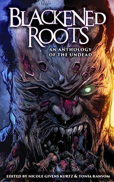 Blackened Roots:  An Anthology of the Undead