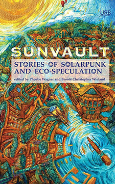 Sunvault:  Stories of Solarpunk and Eco-Speculation