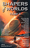 Shapers of Worlds, Vol. 2:  Science Fiction and Fantasy by authors featured on The Worldshapers podcast