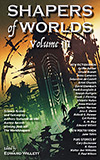 Shapers of Worlds, Vol. 3: Science Fiction & Fantasy by authors featured on the Aurora Award-winning podcast The Worldshapers