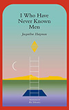 I Who Have Never Known Men