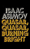 Quasar, Quasar, Burning Bright