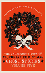 The Valancourt Book of Victorian Christmas Ghost Stories, Volume Five
